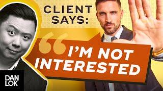Clients Say, “I Am Not Interested.” And You Say "..."