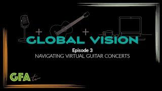 GFAtv: Global Vision - Episode 3: Navigating Virtual Guitar Concerts