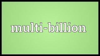 Multi-billion Meaning