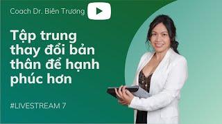 🟩(Live 7)Tập trung thay đổi bản thân để có phiên bản tốt hơn, hạnh phúc hơn | Phần 3/3 [BIENTRUONG]