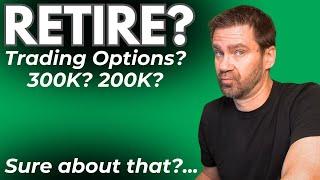 Retire Trading Options? I wouldn't do it...