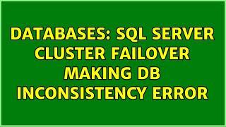 Databases: SQL Server Cluster Failover Making DB Inconsistency Error