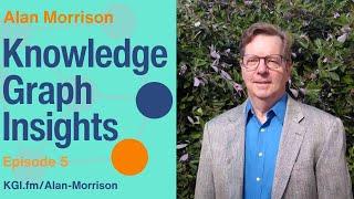 Alan Morrison: Pragmatic Knowledge Graph Insights from an Industry Analyst | Episode 5