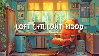 Chillout Mood  Lofi Playlist Help You Stay Positive All Day - Chill Songs to Study/Work/Relax