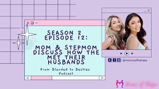 Mom & Bonus Mom Discuss How They Met Their Husbands | From Blended To Besties Podcast
