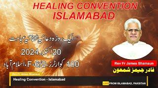 Healing Convention Islamabad | 20-OCT-2024 ||  Urdu || Fr James Shamaun Production Live Stream