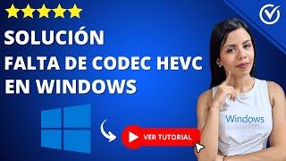 Cómo Solucionar la FALTA DE CÓDEC HEVC 0xc00d5212 | ️​ Necesitas un Códec para Reproducir Video ️