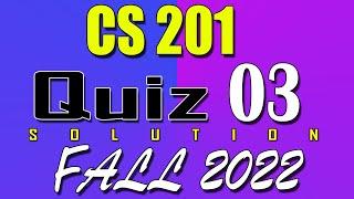 CS201 Quiz 3 Solution 2023 | CS201 Quiz 3 Solved Fall 2022 | Live Attempt