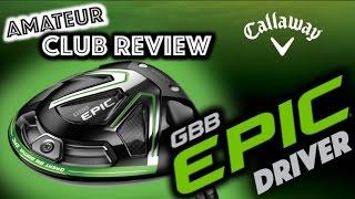 Callaway GBB EPIC Driver - Amateur Golf Club Review