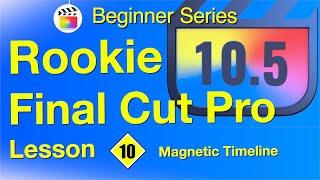 Magnetic Timeline Final Cut Pro 10.6 - Lesson 10