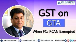 GST on GTA – When FC/ RCM/ Exempted || CA Bimal Jain