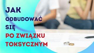 Jak odbudować siebie po związku toksycznym