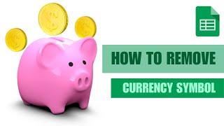 [NEW UPDATE] How to Remove Currency Symbol in Google Sheets