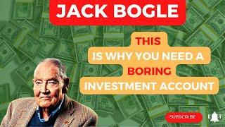 Jack Bogle - THIS is why you need a BORING INVESTMENT ACCOUNT