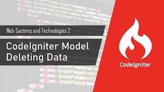 CodeIgniter Model - Deleting Data | Web Systems and Technologies 2 (CodeIgniter 3)
