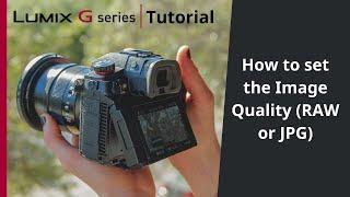 How to set Image Quality (RAW/JPEG) on your LUMIX G Series camera