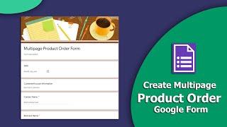 How to Create Multipage Product Order Form Using Google Forms