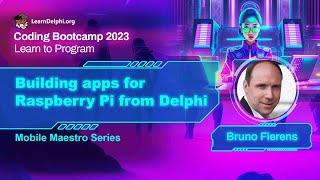 Building apps for Raspberry Pi from Delphi - Bruno Fierens | Coding Bootcamp 2023