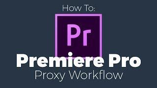 How to: Apply Encoding and Ingest Presets in Premiere Pro to make use of Proxy Workflow