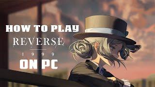 How To Play Reverse: 1999 On PC | 60FPS | LD PLAYER