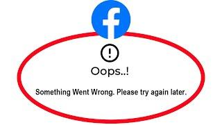 How To Fix Facebook Apps Oops Something Went Wrong Please Try Again Later Error