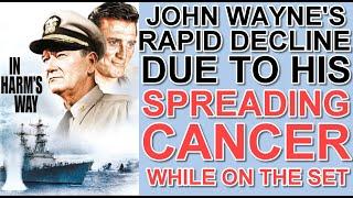 John Wayne's RAPID DECLINE due to his SPREADING CANCER while on the set of "IN HARM'S WAY"!