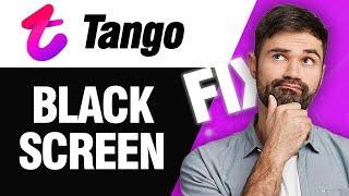 How To Fix Tango App Black Screen Problem | Easy Quick Solution