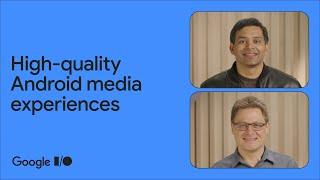 Creating high-quality Android media experiences