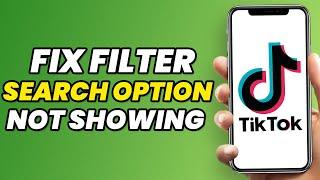 How To Fix TikTok Filter Search Option Not Showing In 2023 (Quick & EASY)