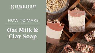 How to Make Rustic Oat Milk Cold Process Soap | Bramble Berry