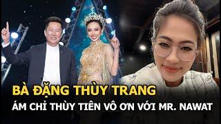 Bà Đặng Thùy Trang ám chỉ Thùy Tiên vô ơn với Mr. Nawat, khẳng định bị chơi xấu sau lưng