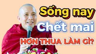 SỐNG NAY, CHẾT MAI, HƠN THUA LÀM GÌ? GIẢNG SƯ THÍCH CHÁNH ĐỊNH #thichchanhdinh