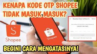 Cara Mengatasi Kode OTP Shopee Tidak Masuk/Tidak Terkirim