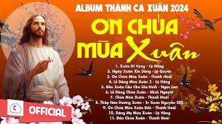 Album Thánh Ca Mùa Xuân 2024 Hay Nhất | Ơn Chúa Mùa Xuân | Nhạc Thánh Ca Xuân | Chúc Tụng Chúa Xuân