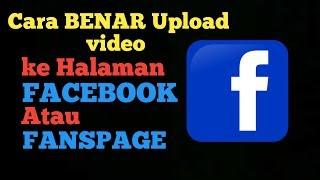 Cara benar upload video ke halaman facebook atau fanspage