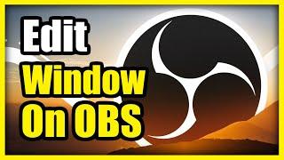 How to Edit, Crop, Rotate, Resize Window on OBS using PC (Easy Method)