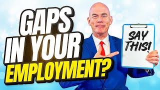 HOW TO EXPLAIN GAPS IN EMPLOYMENT! Why Is There a Gap In Your Employment? *** BEST ANSWER ***