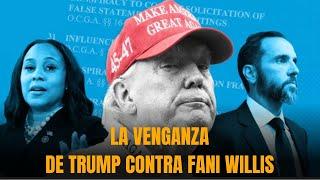 La venganza de TRUMP contra Fani Willis