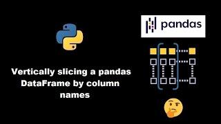 Vertically slice a pandas DataFrame by column names