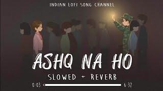 Ashq Na Ho Slowed Reverb Arijit Singh Independence Day Special