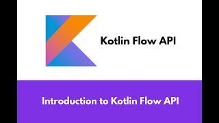 Kotlin Flow API - Introduction to Flow