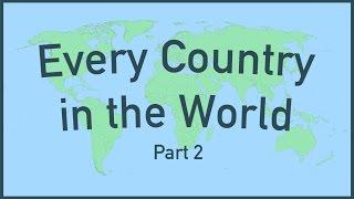 Every Country in the World (Part 2)