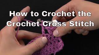 How to Crochet the Crochet Cross Stitch | an Annie's Tutorial