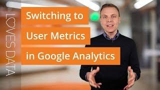 How to Switch to User Metrics in Google Analytics