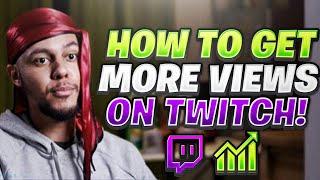 HOW TO GET MORE VIEWS ON TWITCH! - 10 STEPS TO GROWING YOUR CHANNEL