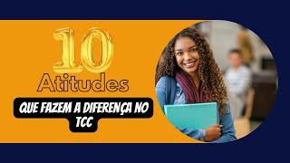 10 Atitudes que fazem diferença no TCC