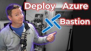 How to deploy and use Azure Bastion, step by step