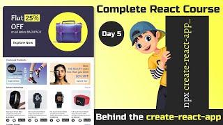 Behind The create-react-app - Complete React Course - Day 5