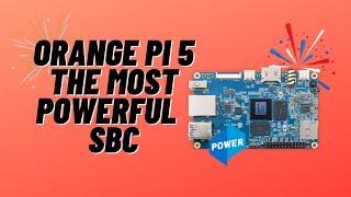 Orange Pi 5  The Most Powerful Arm Based SBC