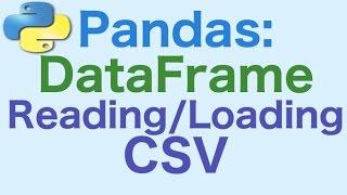 21- Pandas DataFrames: Loading/Reading CSV Files